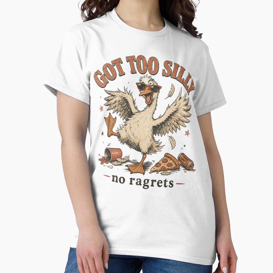 Got Too Silly | Funny Silly Goose | No Ragrets by ChaosThreadsCo