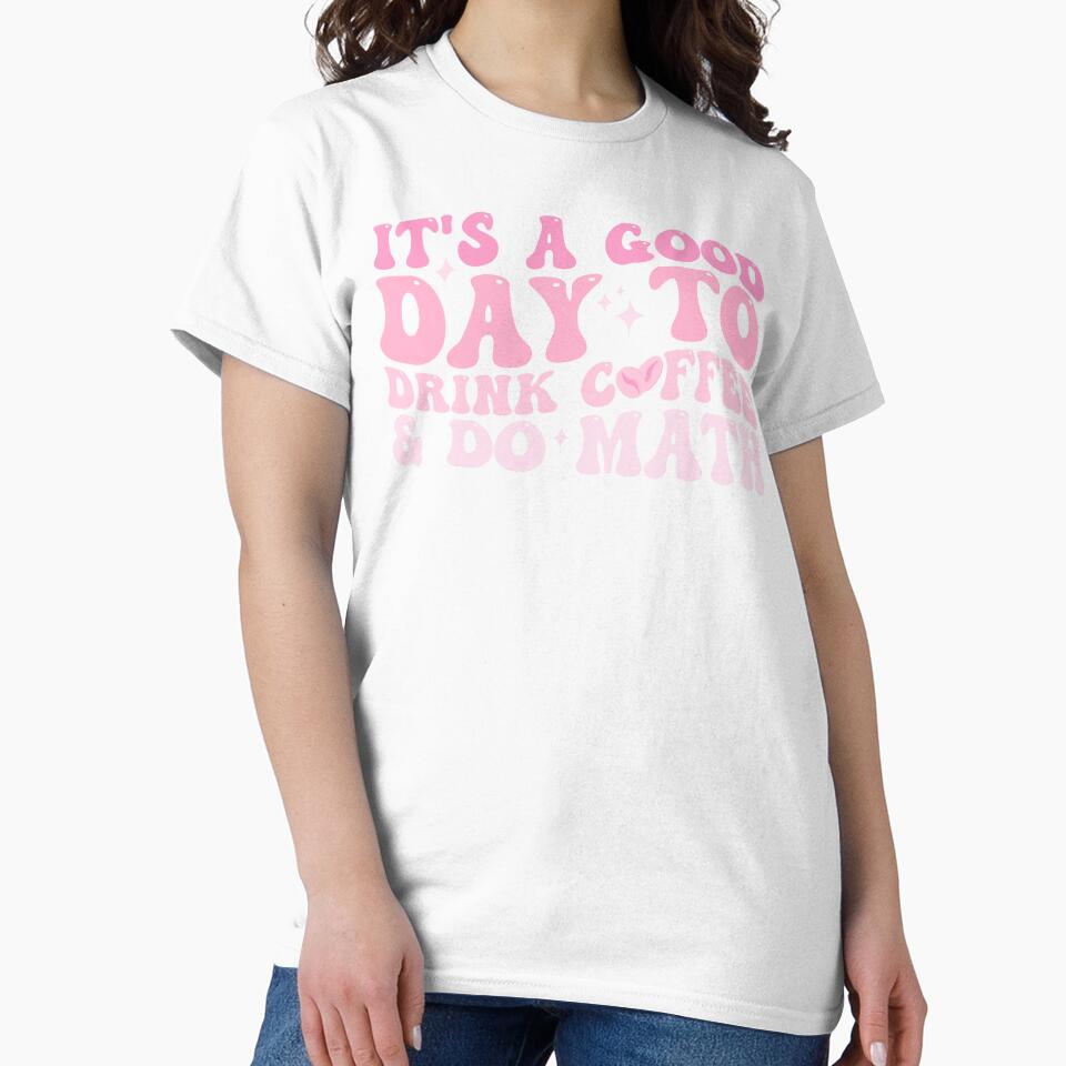 It's a good day to drink coffee and do Math Funny quote Happy by REDDLINE