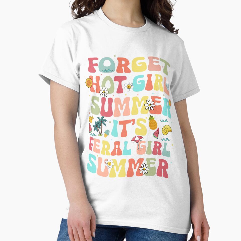 Forget Hot Girl Summer It'S Feral Girl Summer Shirt For Women, Funny Summer Gift by NotOnYourChance