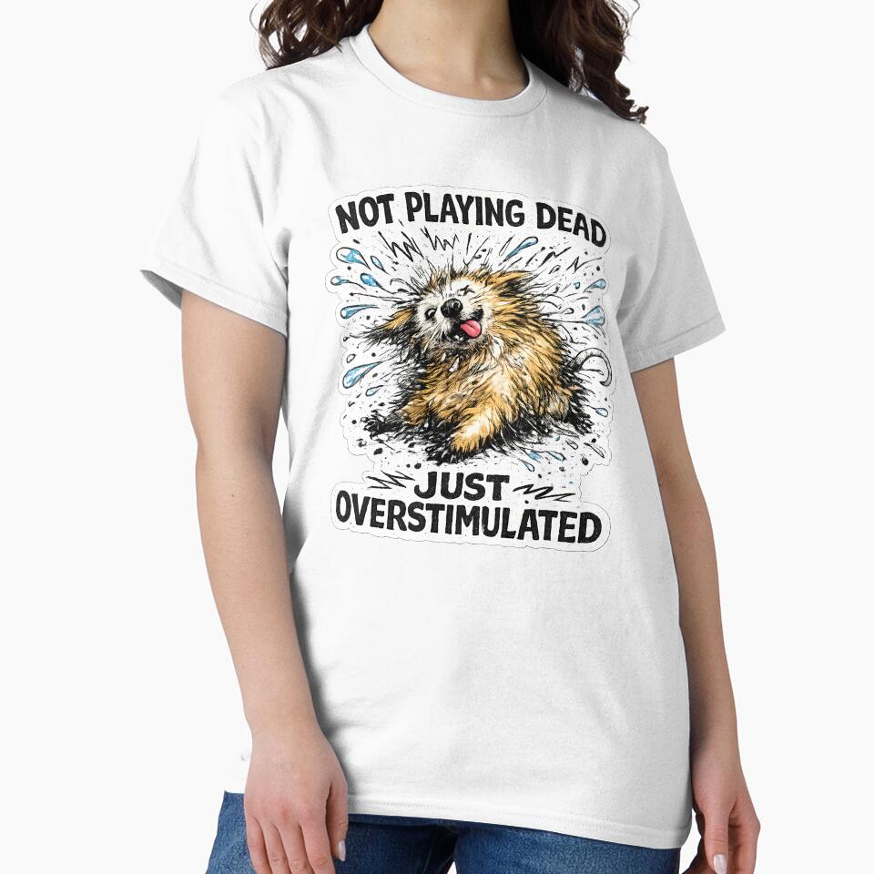 Not Playing Dead Overstimulated Dog Humorous Neurodivergent Quote by chattsuede