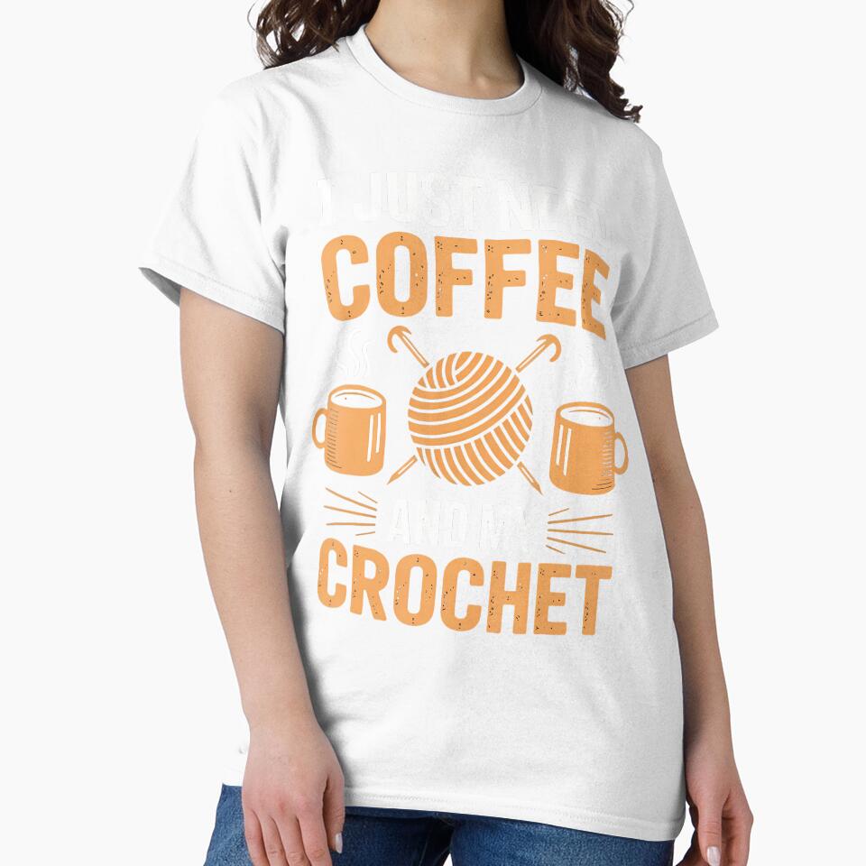 I Just Need Coffee And My Crochet - Craft Lovers Casual Mood by ToriCarylon