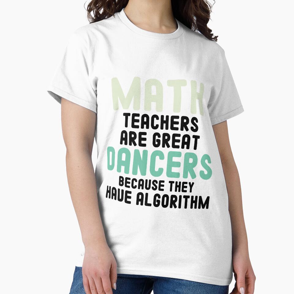 Math Teachers Are Great Dancers Because They Have Algorithm / Funny mathematician Gift Idea by Chamssou