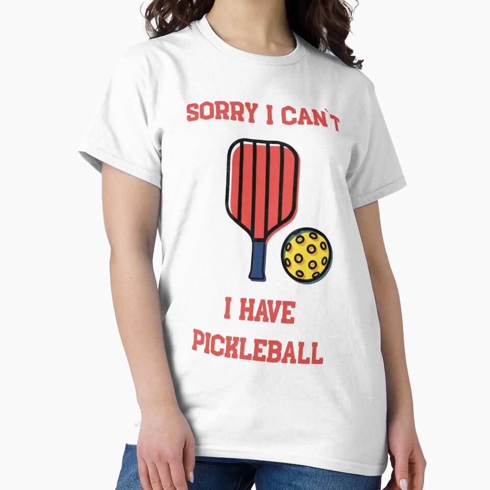 Sorry I Can’t I Have Pickleball Funny Tee For Players by WearFine