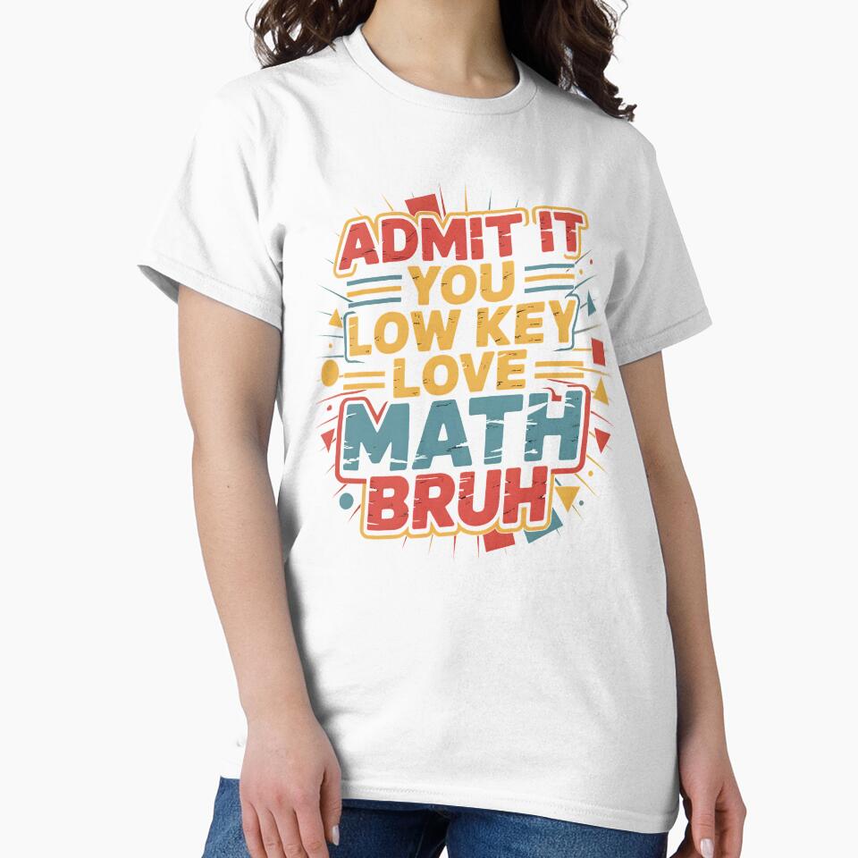 Admit It You Low Key Love Math Bruh Teacher Kid by MTRBSK11