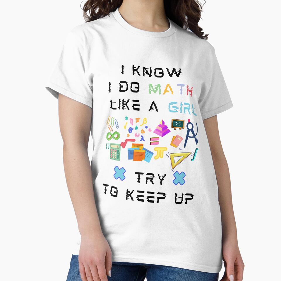 I Know I Do math Like A Girl Try To Keep Up by artidesgn