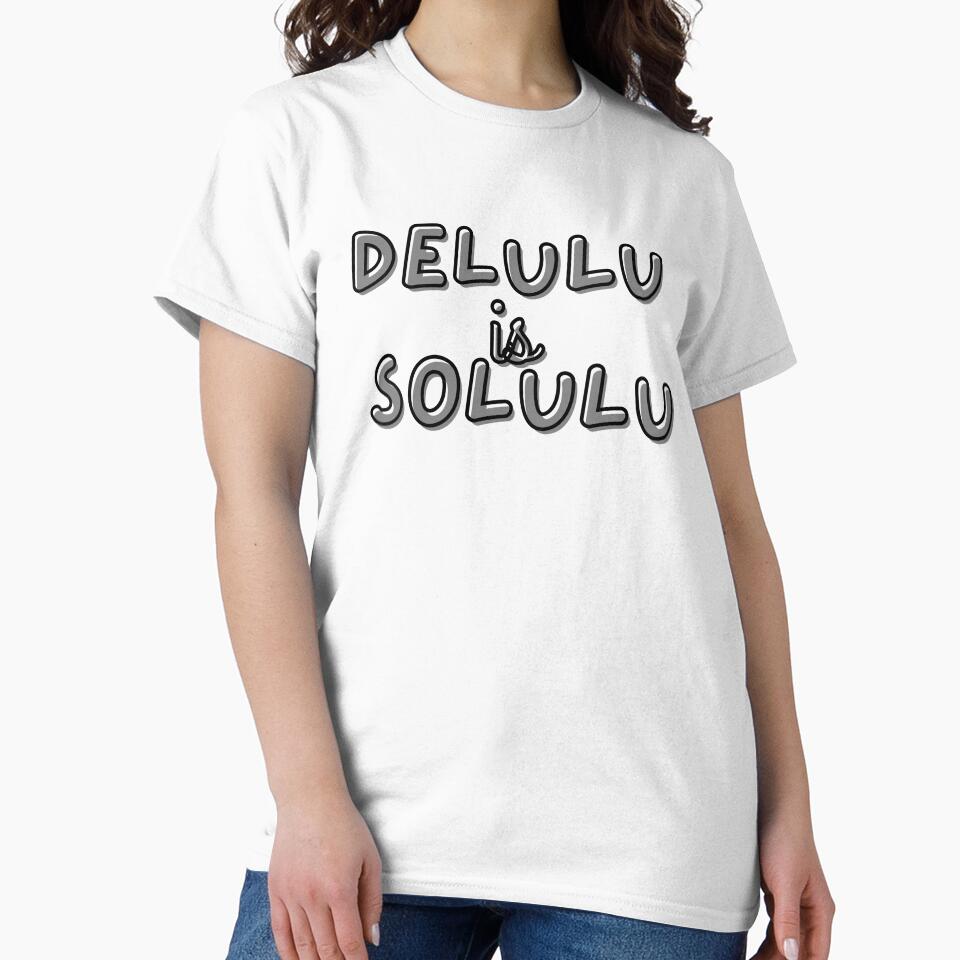 Delulu Is the Solulu Trending Design by onesarcastic