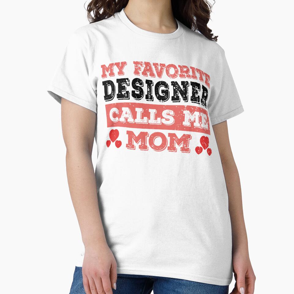 My Favorite Designer Calls Me Mom - Funny Designer Quote Gift Idea For Men and Womens by Mmmm3344
