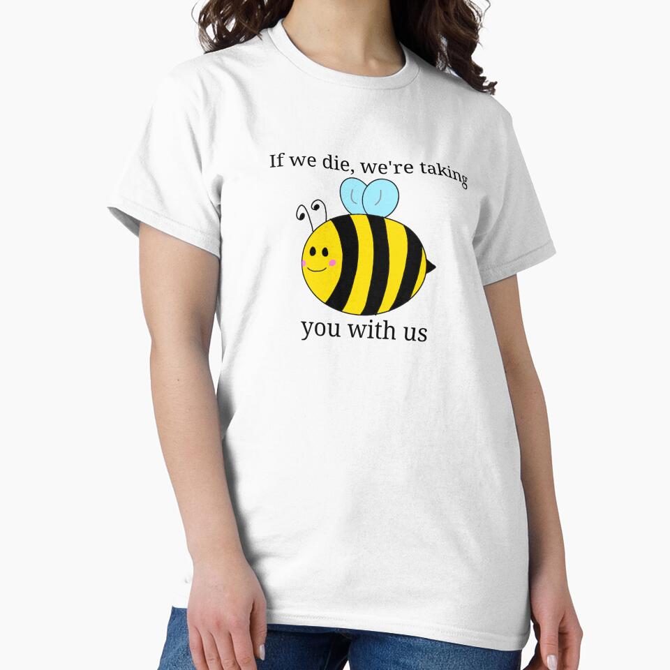 If we die, we're taking you with us bee by lexlshop