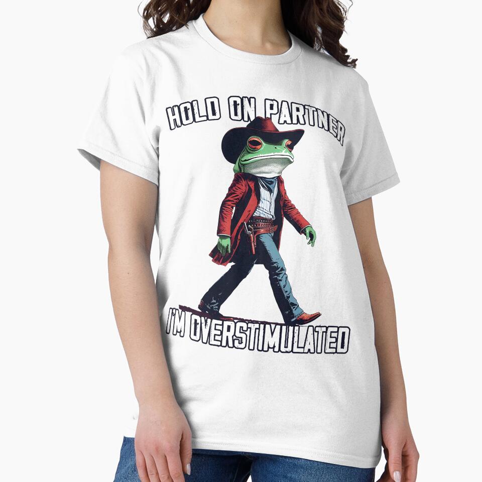 Hold On Partner I'm Overstimulated Cowboy Frog Western by MTRBSK11