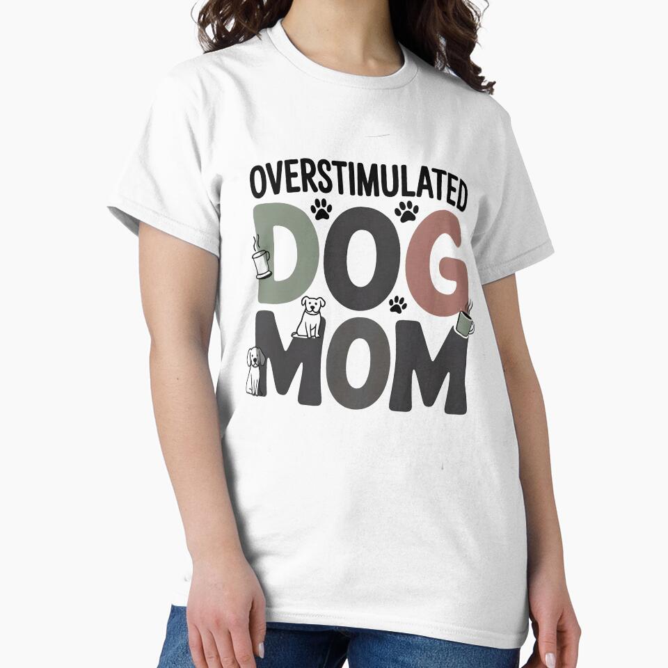 Overstimulated Dog Mom Funny Tshirt Gift For Dog Lovers by MPlab