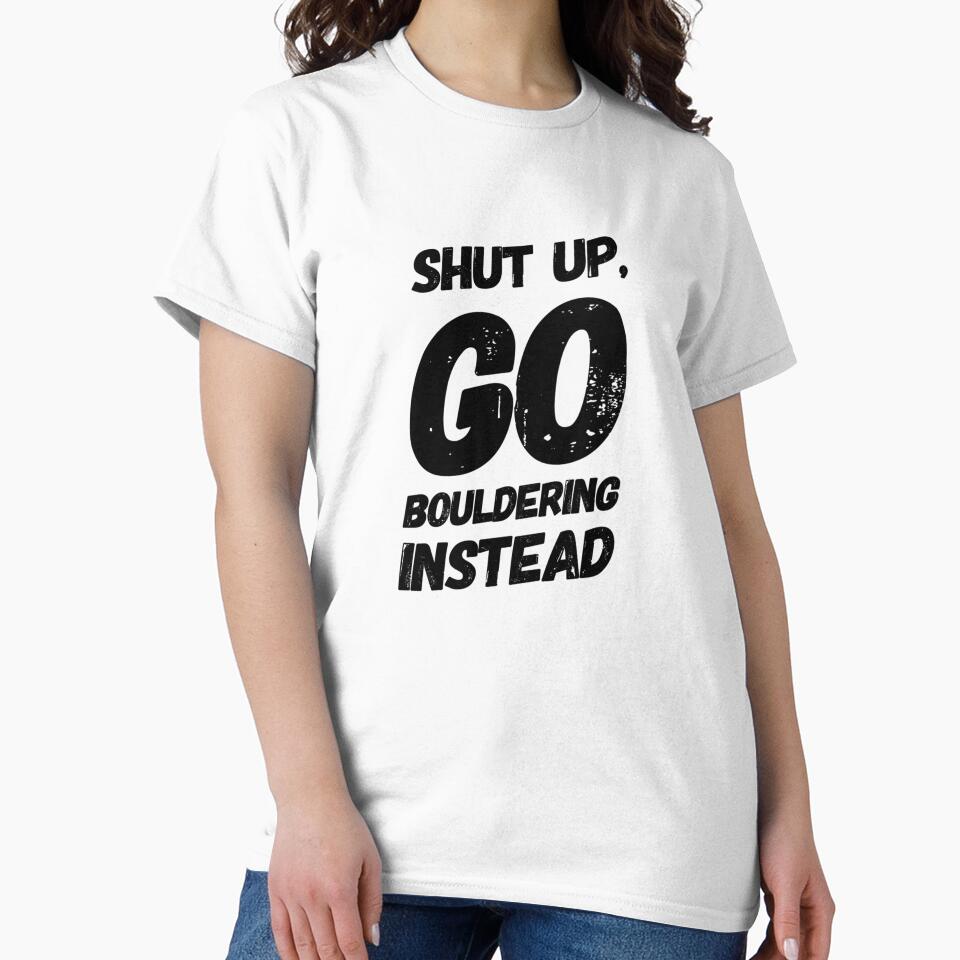 Shut Up, Go Bouldering Instead by SerenaBliss