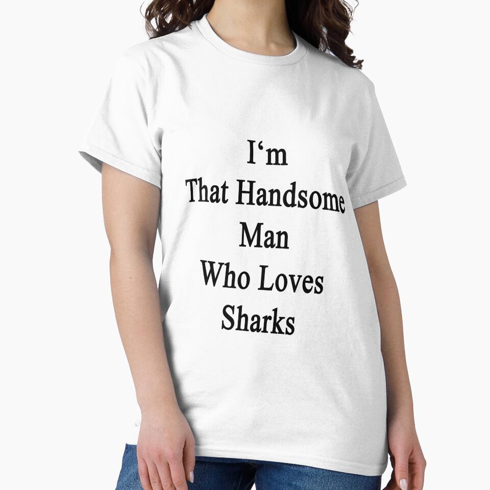 I'm That Handsome Man Who Loves Sharks by supernova23