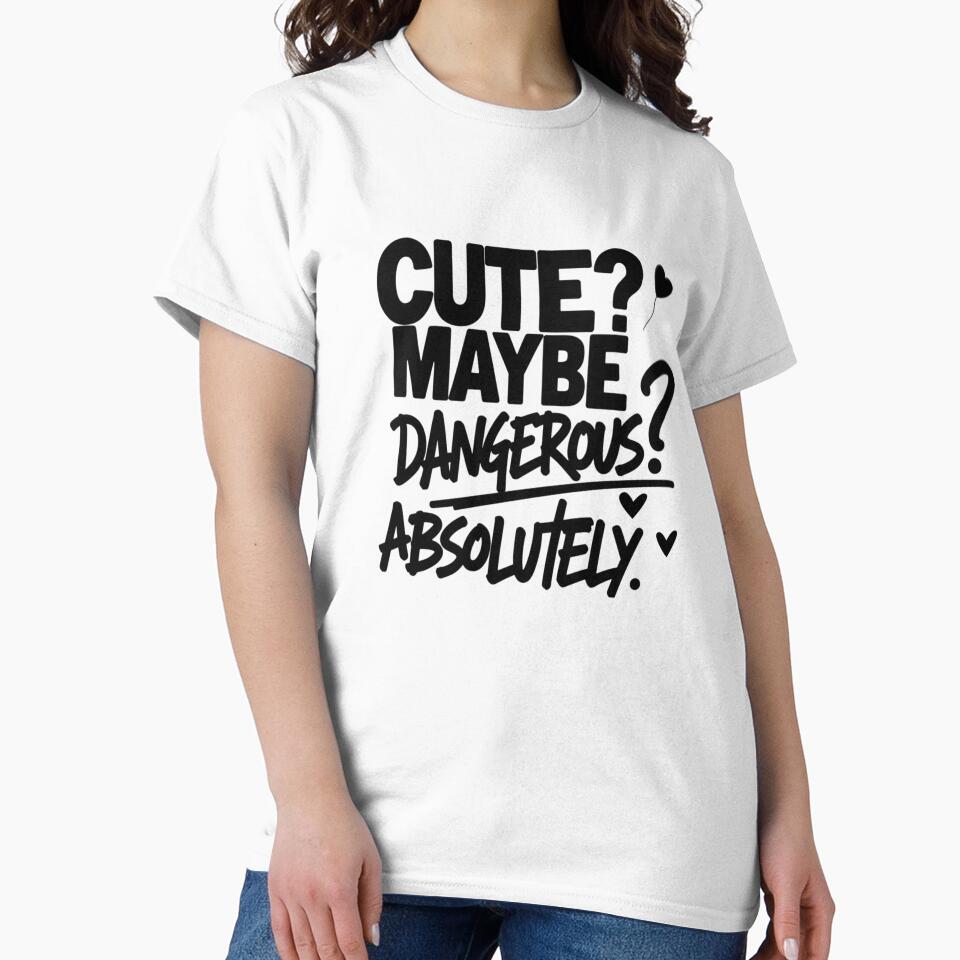 Cute? Maybe. Dangerous? Absolutely. – Bold Minimalist Gen Z Quote Shirt by Irene Catchmind