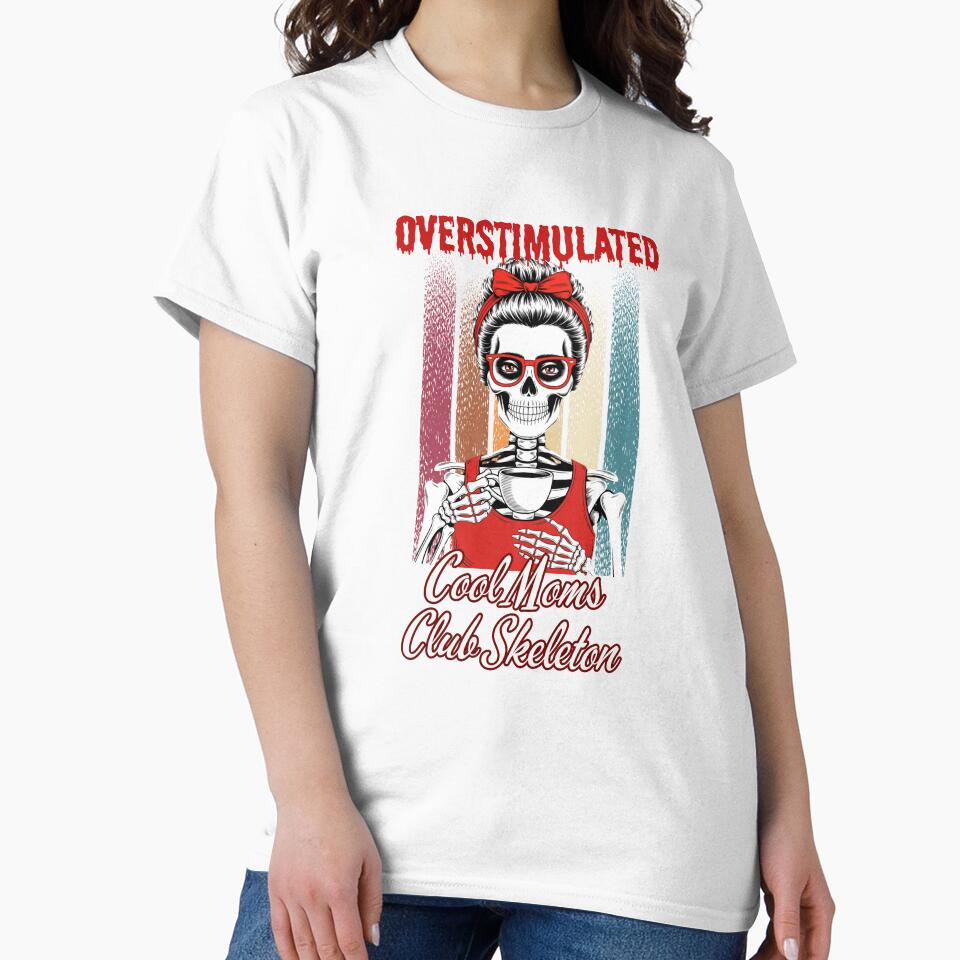 Overstimulated, Cool Moms Club Skeleton by Artur-GrafiTee