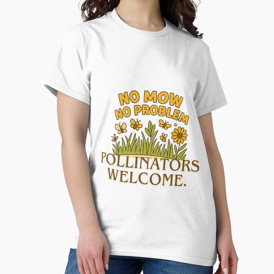No Mow No Problem Pollinators Welcome T-Shirt by Moyeri