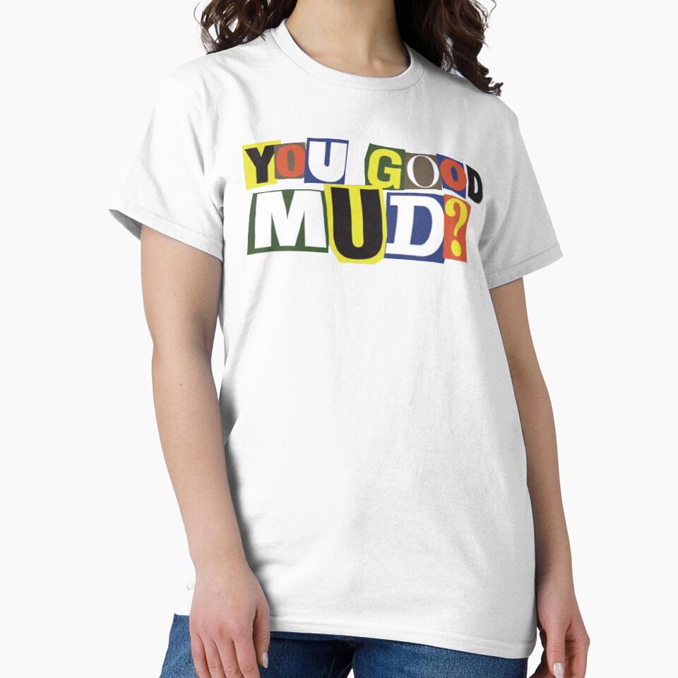You Good Mud? – Ransom Note Style Bold Text Meme Design by SeriouslyArtistical