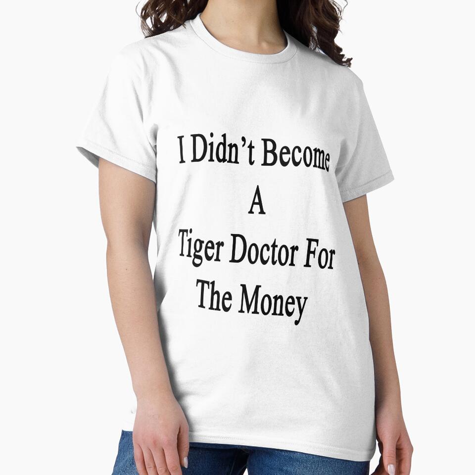 I Didn't Become A Tiger Doctor For The Money by supernova23