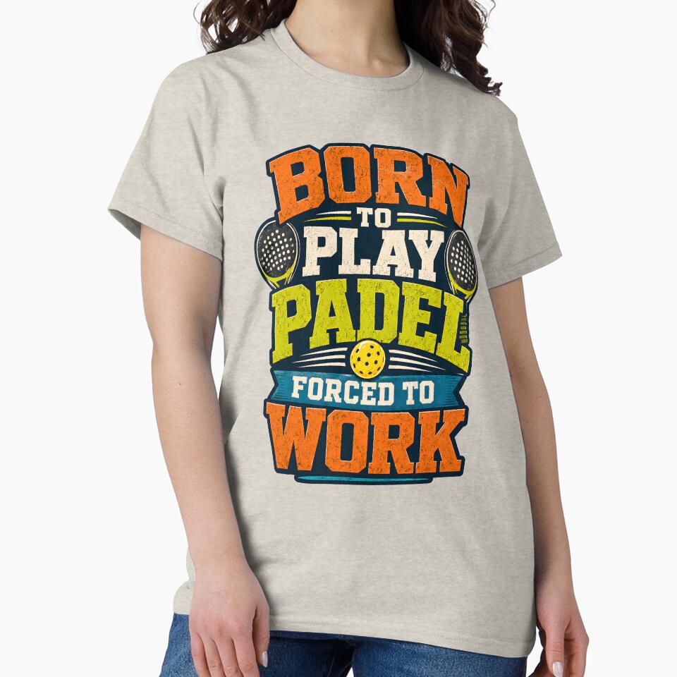 Born to Play Padel Forced to Work Sport by Mr Lee