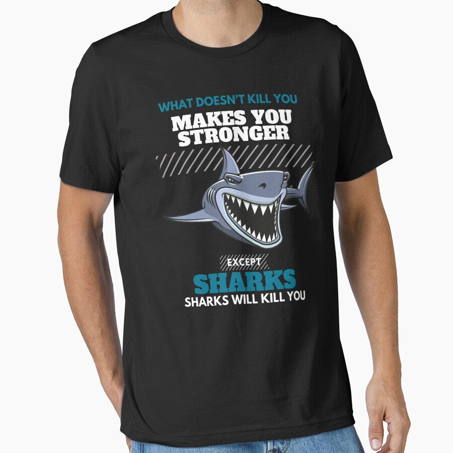 What Doesn't Kill You Makes You Stronger Except Sharks. Sharks Will Kill You - Cool And Funny Illustration For Shark Lovers by anassrida