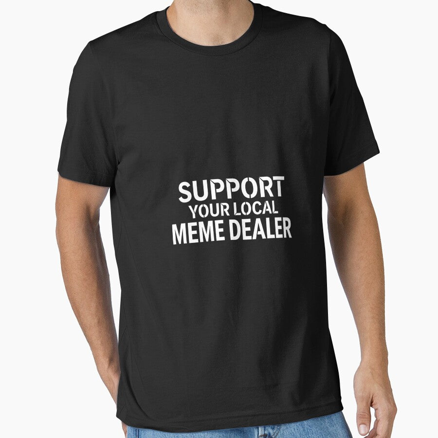 Support Your Local Meme Dealer - Funny Graphic Tee by Merchifyme2000