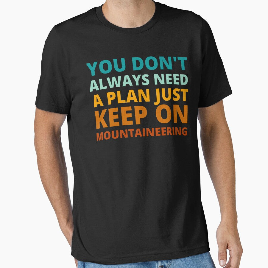 You Don't Always Need a Plan Just Keep on Mountaineering by Crafty-Mornings