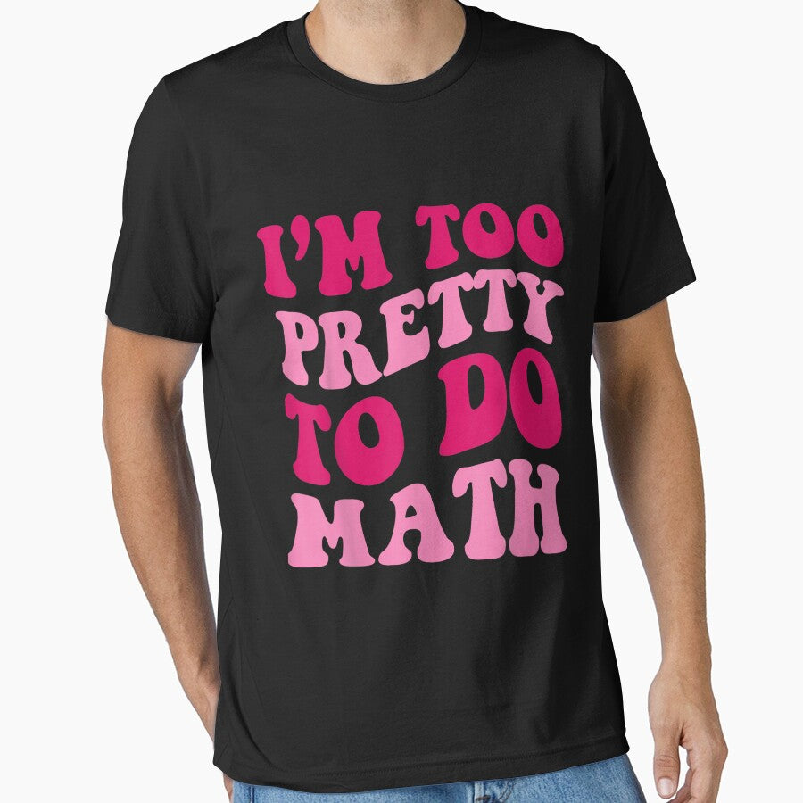 I'm Too Pretty To Do Math Funny Girls Saying Groovy Apparel by DianeAndersonA