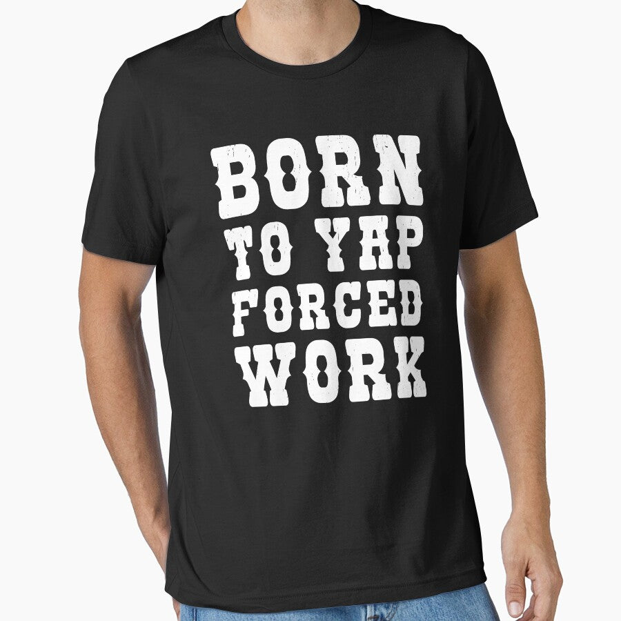 Born To Yap Forced To Work - Funny Sarcastic Work Humor Quote by JavaGraph