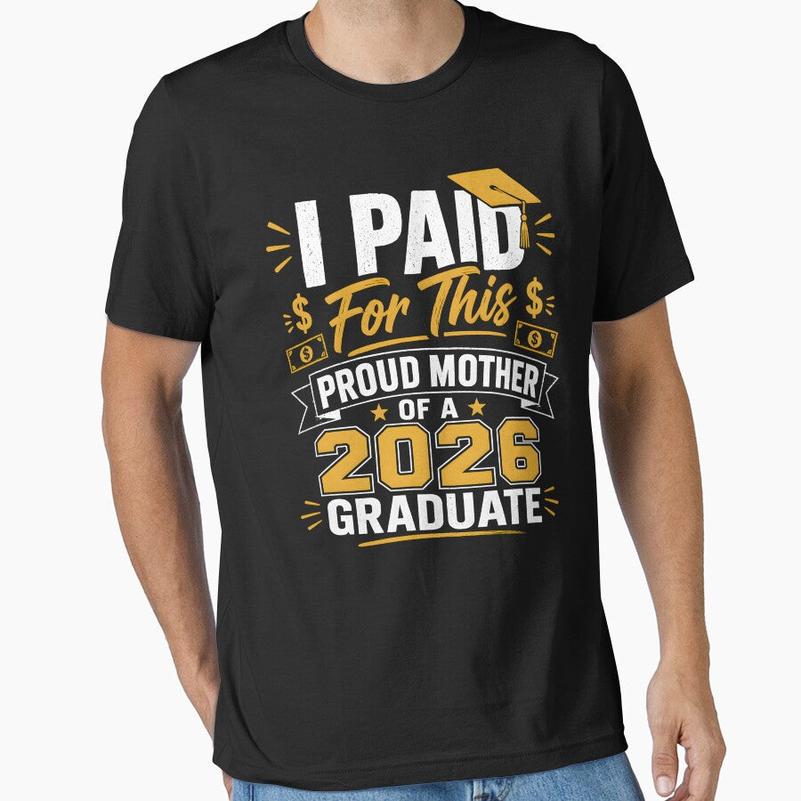 I Paid For This Proud Mother of Graduate 2026 Shirt – Funny Mom Graduation Gift – Class of 2026 by THREE LITTLE BEANS
