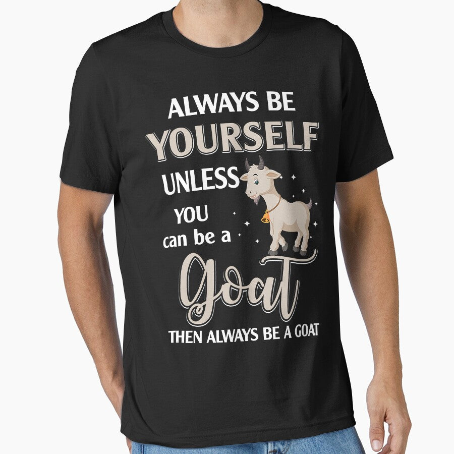 Always Be Yourself Unless You Can Be A Goat Then Always Be A Goat by ManishDayal