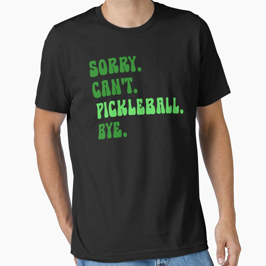 Sorry Can't Pickleball Bye by TKsTees