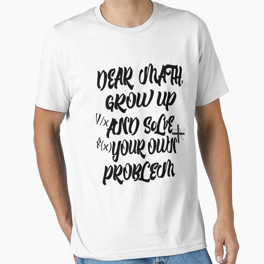 Funny Math Quote for Girls Boys Teens Men Women Dear Math shirt by sodoprod