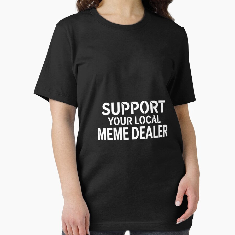 Support Your Local Meme Dealer - Funny Graphic Tee by Merchifyme2000