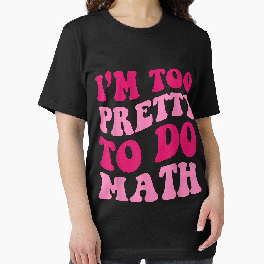 I'm Too Pretty To Do Math Funny Girls Saying Groovy Apparel by DianeAndersonA