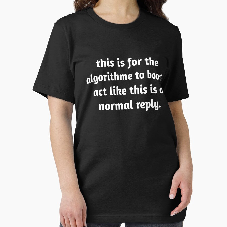 this is for algorithm to boost . act like this is a normal reply shirt by cizito