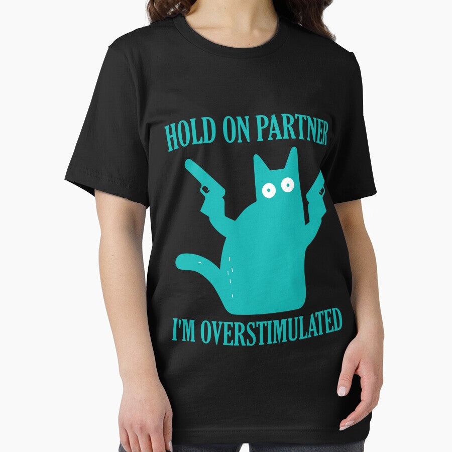 Hold On Partner I'm Overstimulated funny cat by teeshop87