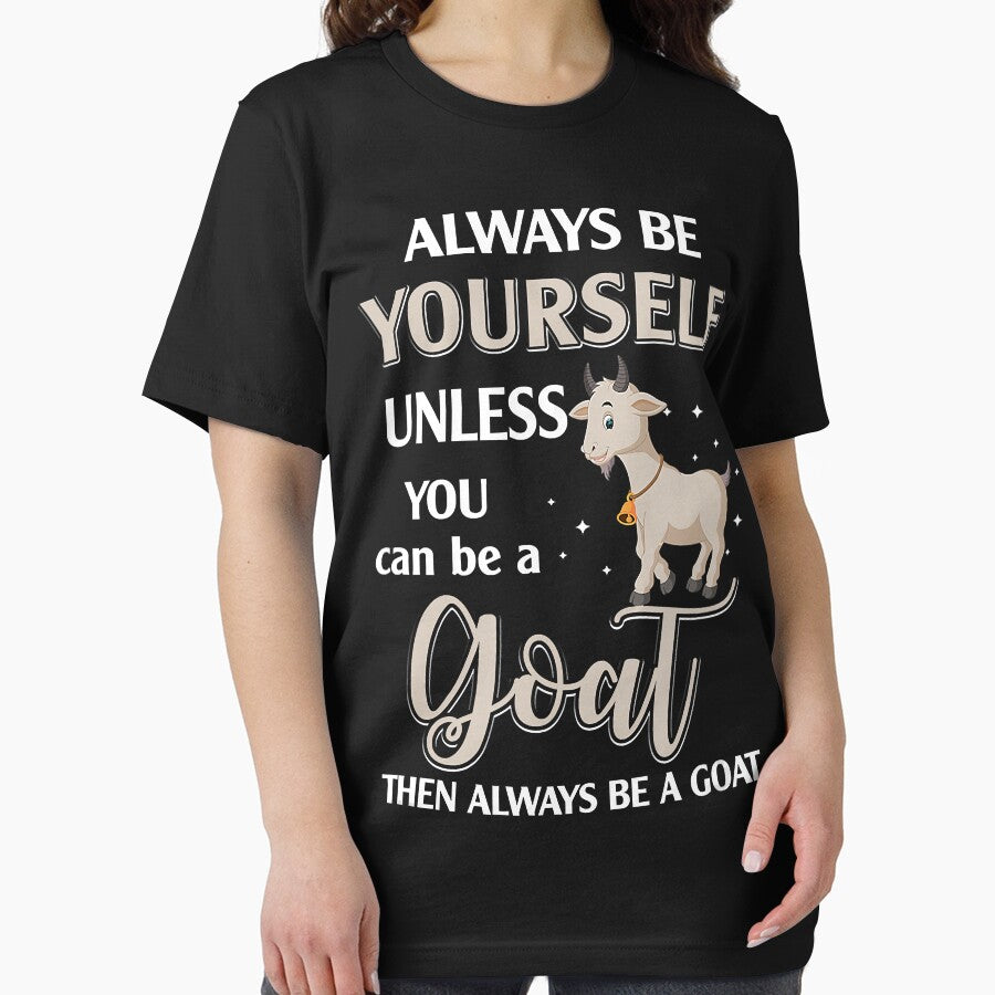 Always Be Yourself Unless You Can Be A Goat Then Always Be A Goat by ManishDayal
