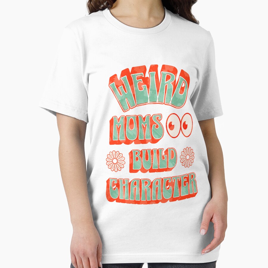 Groovy Weird Moms Build Character t-shirt by Artsellshop