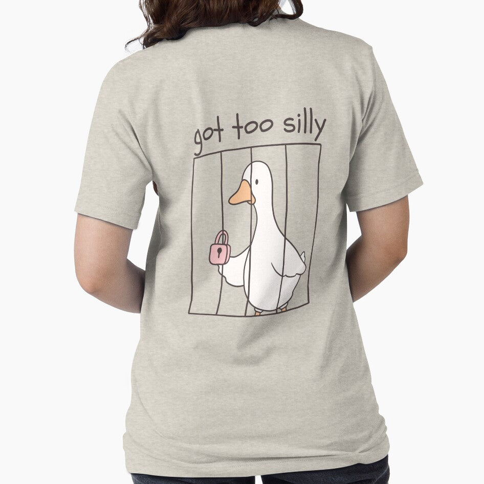 Got Too Silly - Funny Goose BACK PRINT DESIGN by A Little Unhinged