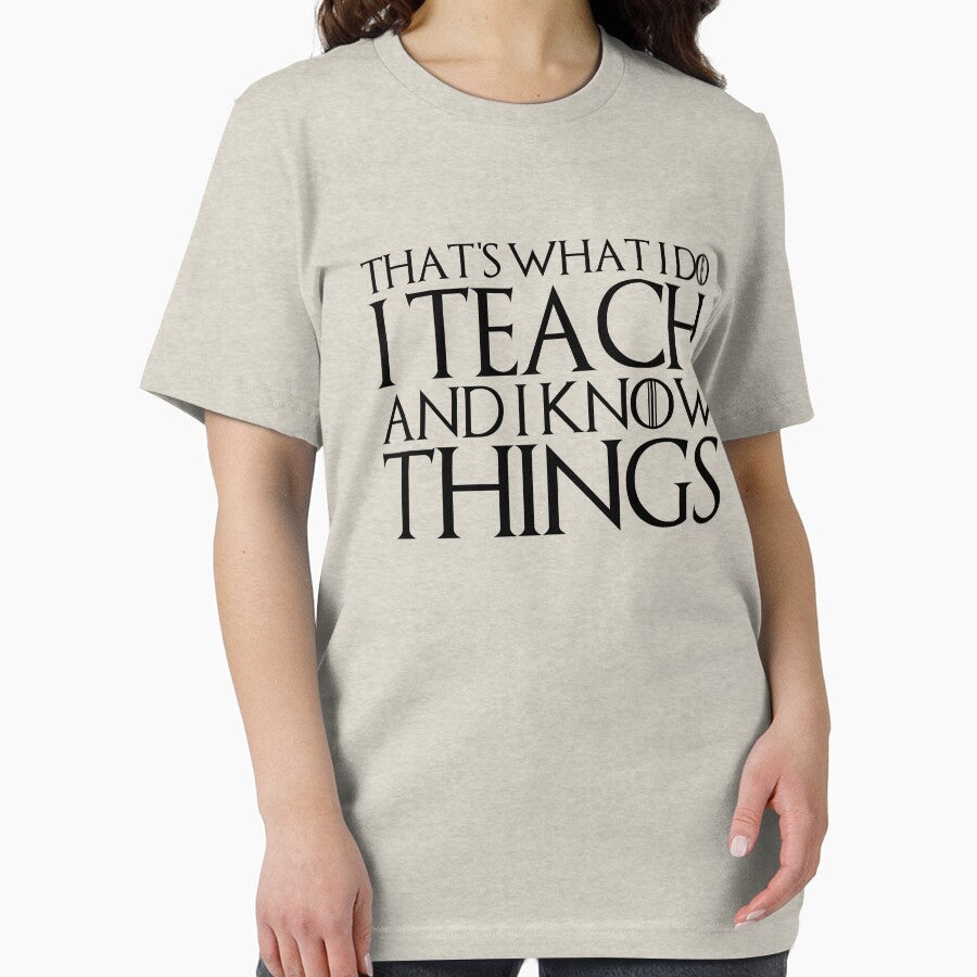 THAT'S WHAT I DO I TEACH AND I KNOW THINGS Design by melsens