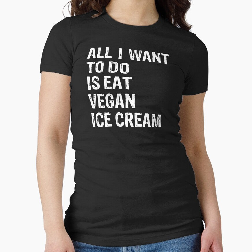 All I Want To Do Is Eat Vegan Ice Cream by LADistrictGarb