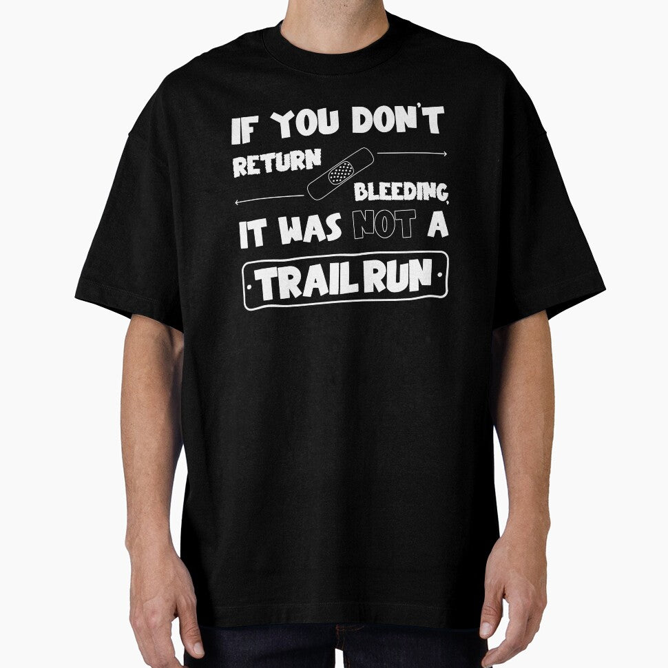 If you don't return bleeding, it was not a trail run by wejollydigitals
