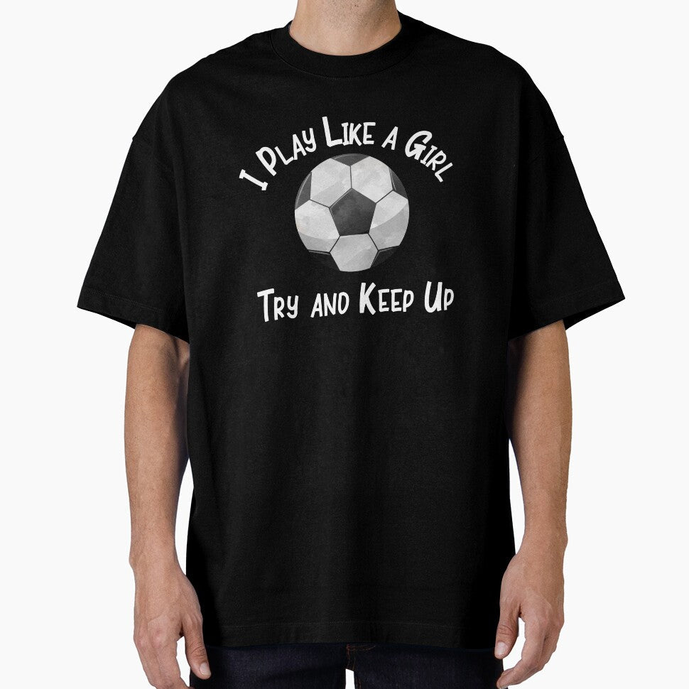 Soccer Football I Play Like a Girl Try and Keep Up Fan Designs by SpiritWestDesig