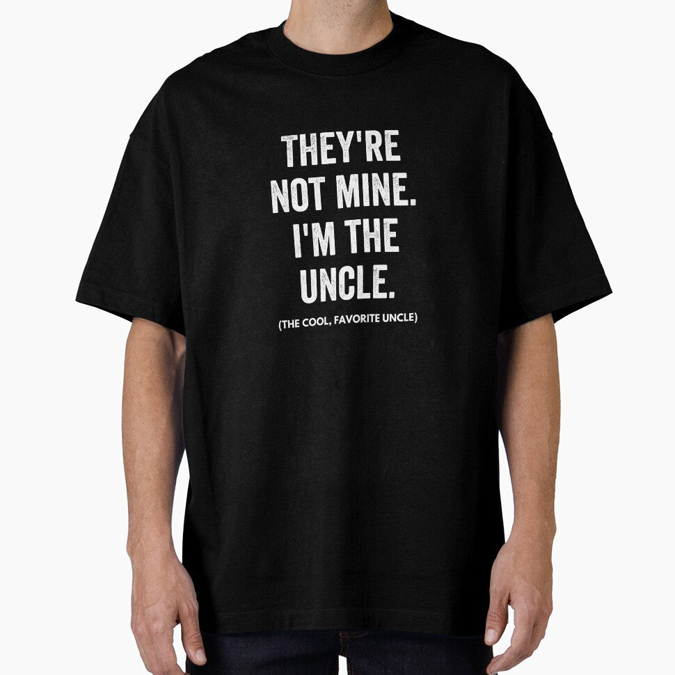 They're Not Mine, I'm The Uncle - Cool Uncle Funny Shirt by ShirtTrendz
