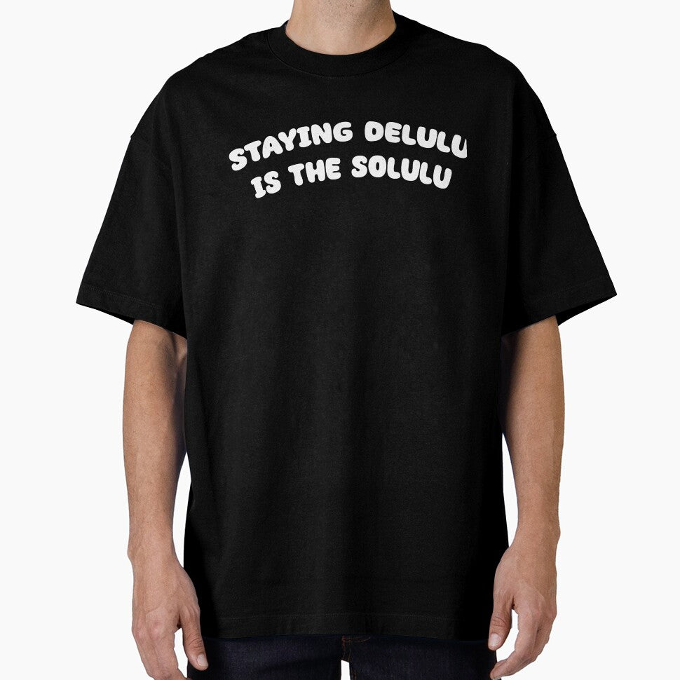 Staying Delulu is the Solulu by Alicia-Lee