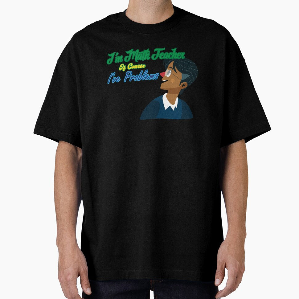 I am a math teacher of Course I have Problems ,Gift for Teacher by scanusha1979