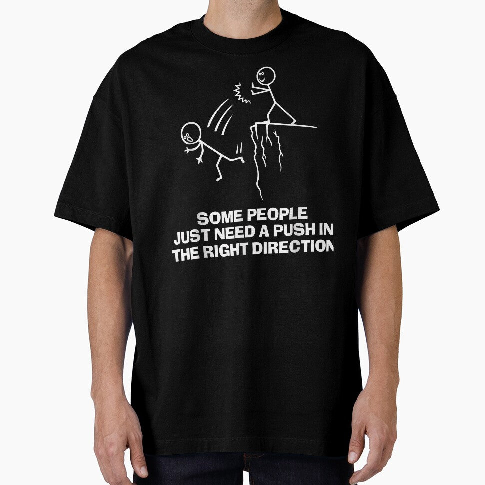 Some People Just Need A Push In The Right Direction T Shirt by kiemtienquade20