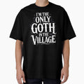 I'm the Only Goth in the Village Funny Goth Gift by Say It With Ink