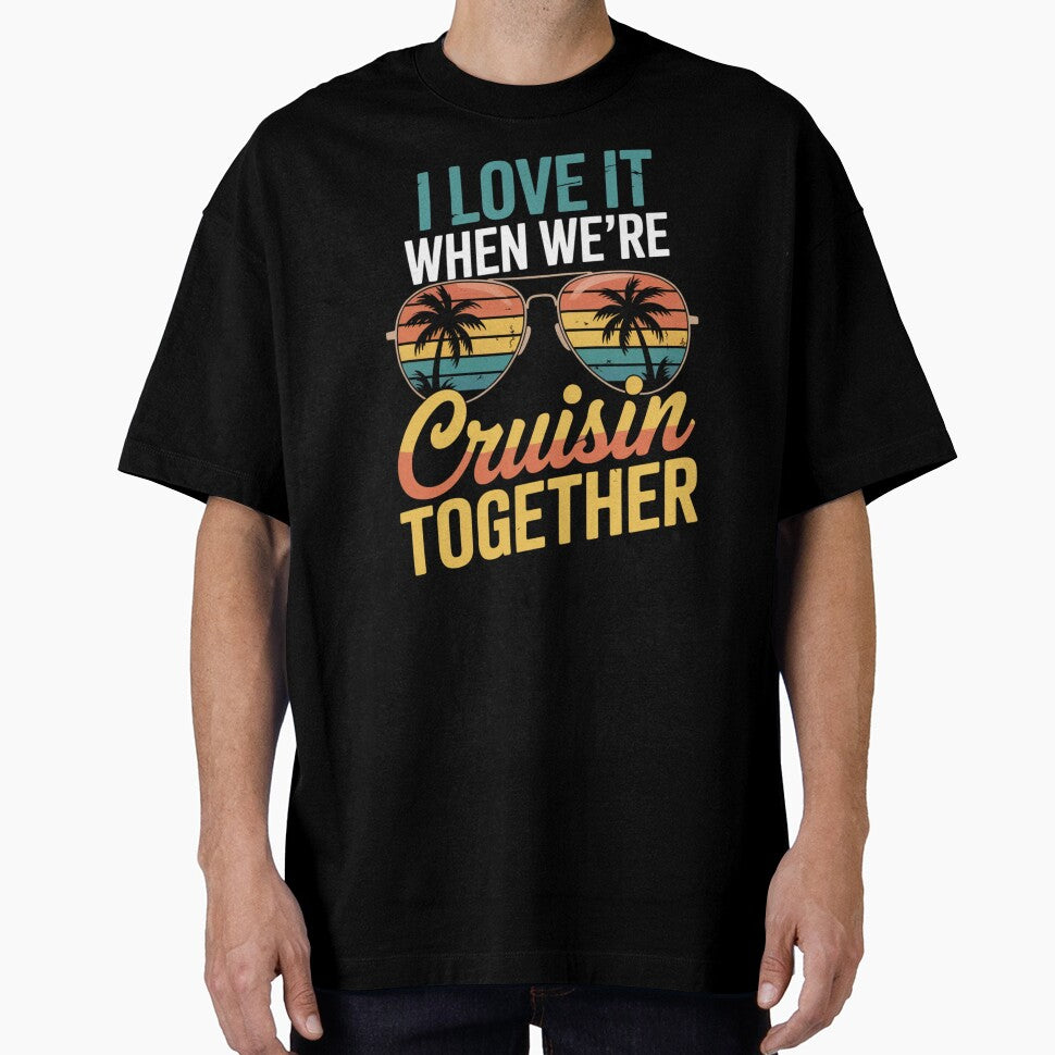 I Love It When We’re Cruisin’ Together 2026 Vacation Cruise Design by Gogetgiggles