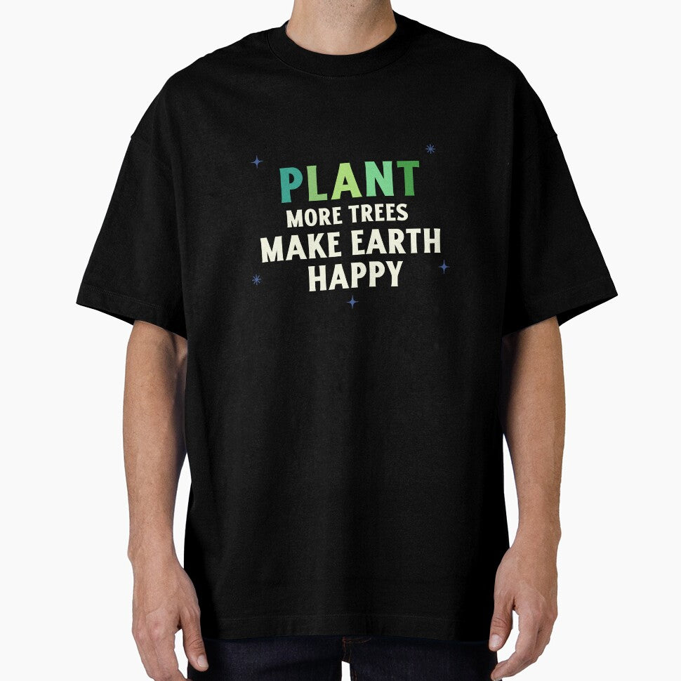 Plant More Trees Make Earth Happy Eco Friendly And Sustainable T-shirt by LamountTees