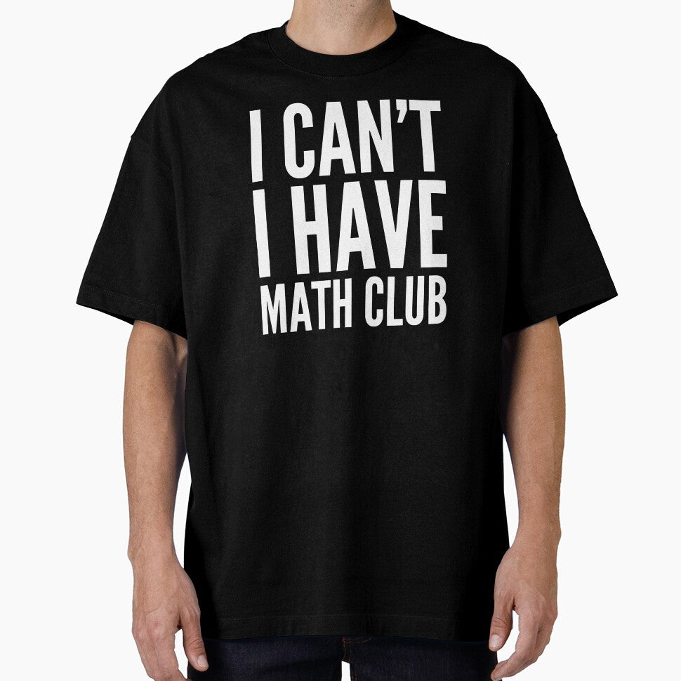 I Can’t I Have Math Club Funny Humor High School Love Math Club by Cameronfulton